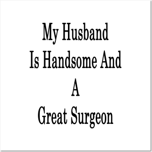 My Husband Is Handsome And A Great Surgeon Posters and Art